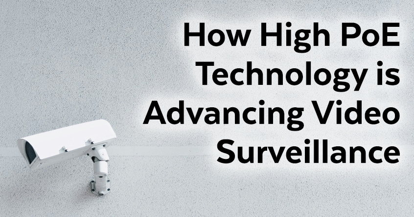 How High PoE Technology is Advancing Video Surveillance
