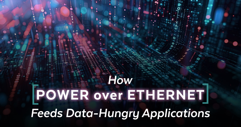 How Power over Ethernet Feeds Data-Hungry Applications
