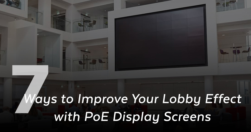 7 Ways to Improve Your Lobby Effect with PoE Display Screens