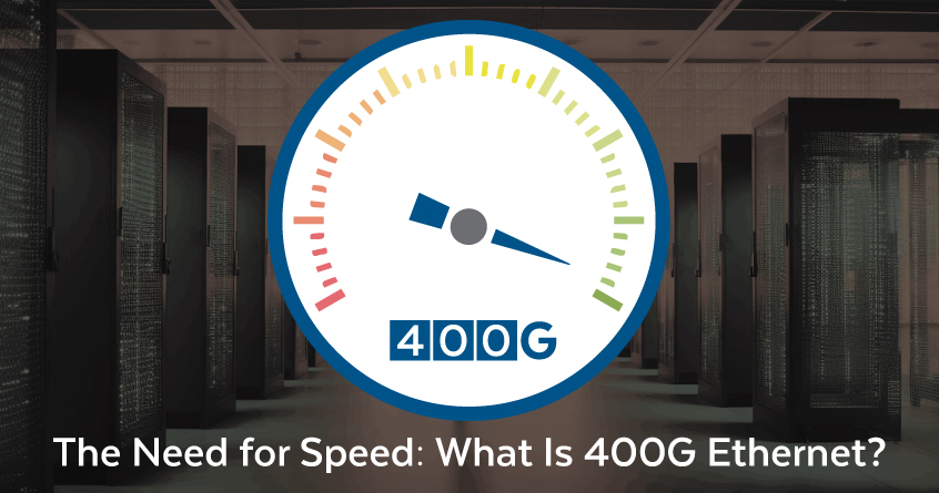 The Need for Speed: What Is 400G Ethernet?