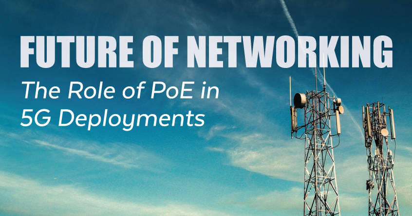 Future of Networking: The Role of PoE in 5G Deployments