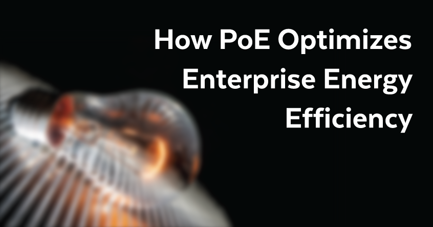 How Power over Ethernet (PoE) Optimizes Enterprise Energy Efficiency
