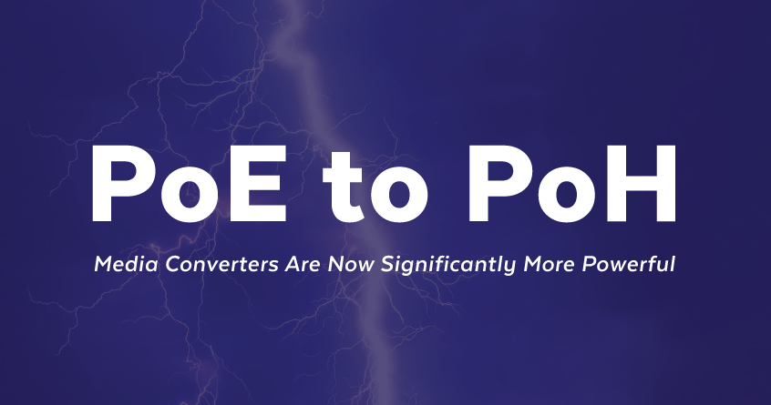 PoE to PoH: Media Converters Are Now Significantly More Powerful
