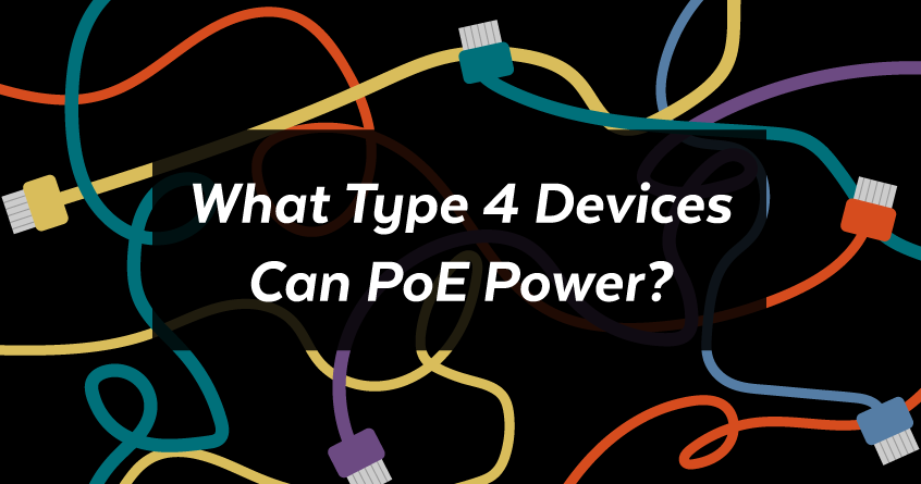 What Type 4 Devices Can PoE Power?