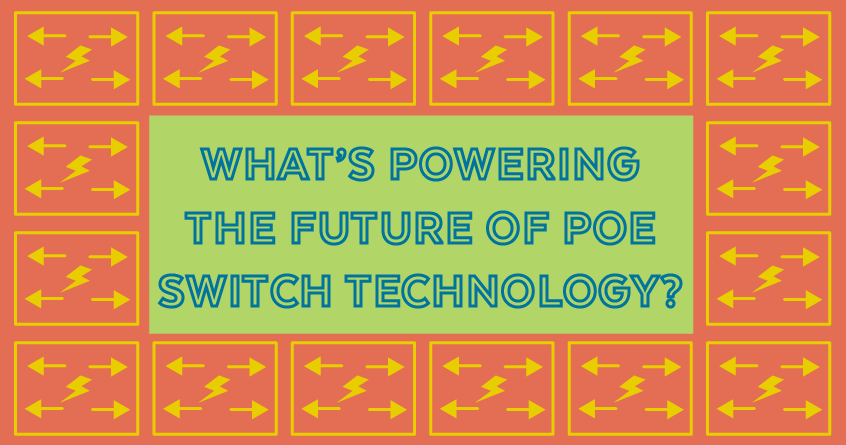What’s Powering the Future of PoE Switch Technology?